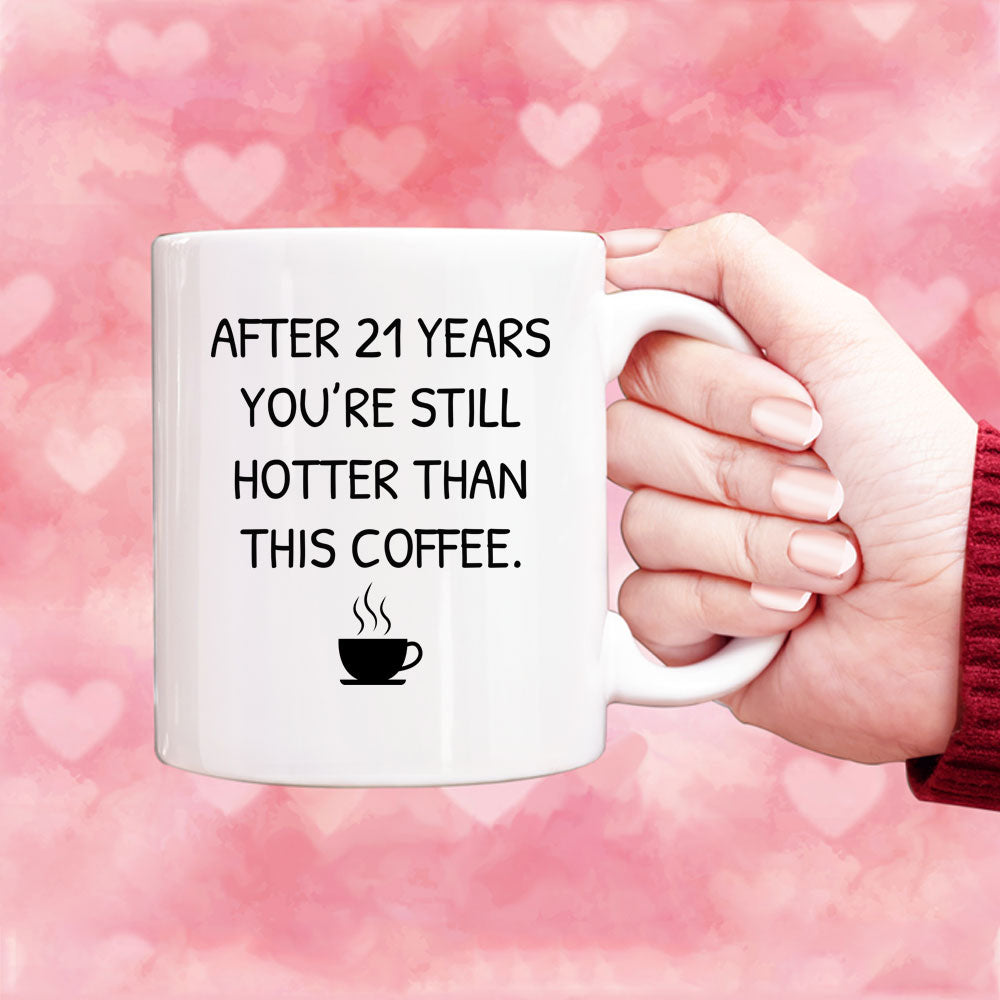 You Still Hotter Than Coffee Anniversary Mug, 21 years Anniversary Gif –  Shedarts