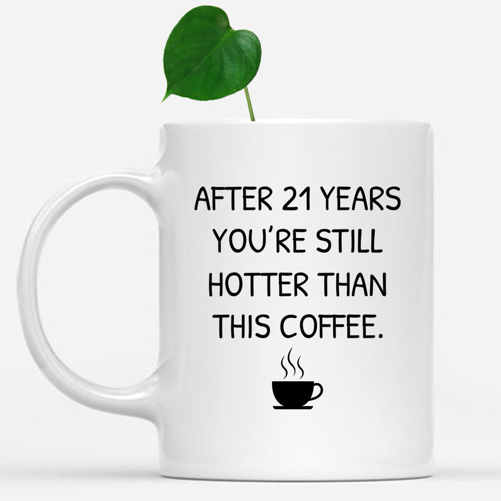 You Still Hotter Than Coffee Anniversary Mug, 21 years Anniversary Gif   Shedarts
