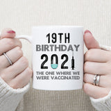19th Birthday 2021 We Were Vaccinated Mug, 19 years Old Birthday Mug, 19th Birthday Gift