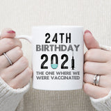 24th Birthday 2021 We Were Vaccinated Mug, 24 years Old Birthday Mug, 24th Birthday Gift