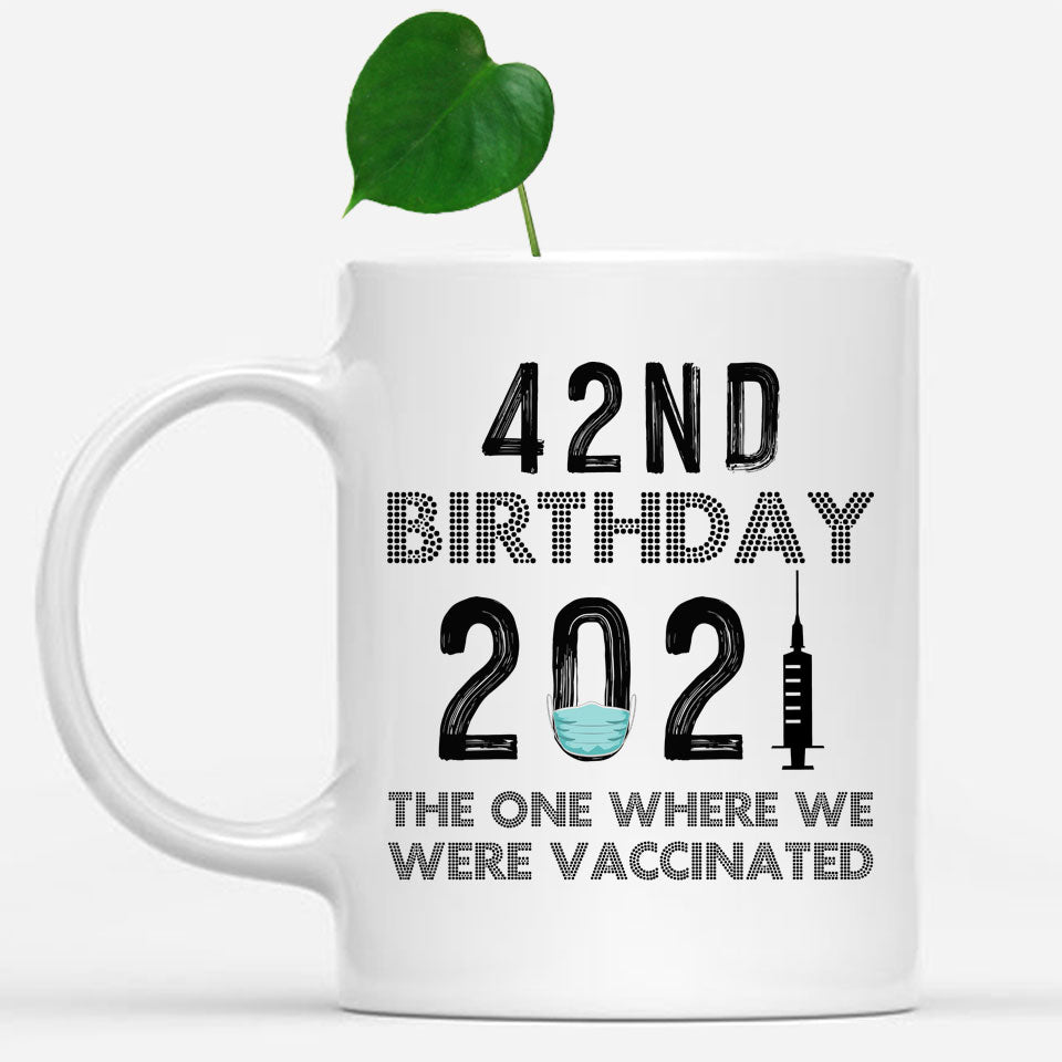 42nd Birthday 2021 We Were Vaccinated Mug, 42 years Old Birthday Mug, 42nd Birthday Gift