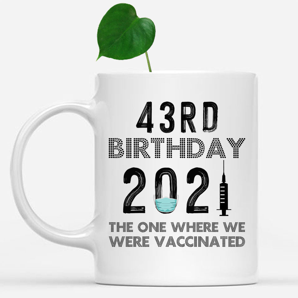 43rd Birthday 2021 We Were Vaccinated Mug, 43 years Old Birthday Mug, 43rd Birthday Gift