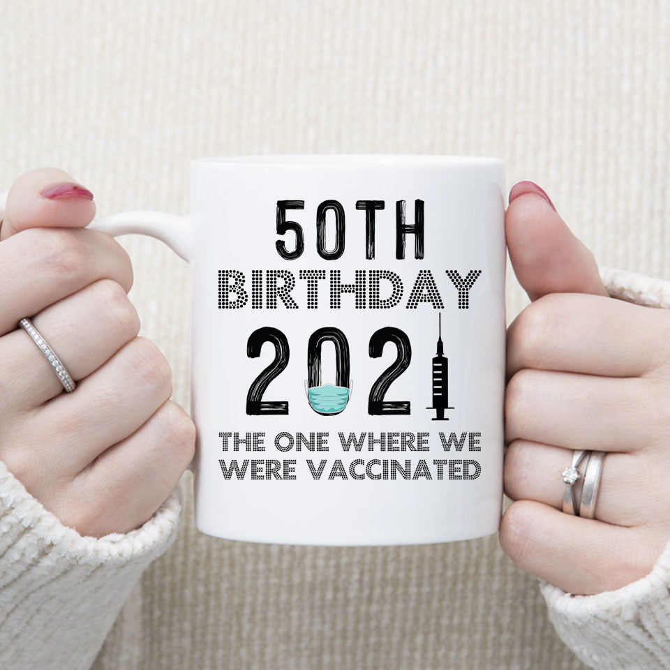 50th Birthday 2021 We Were Vaccinated Mug, 50 years Old Birthday Mug, 50th Birthday Gift