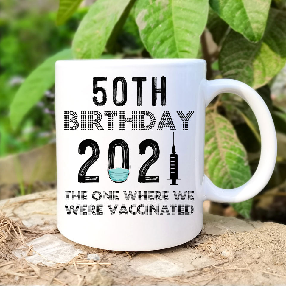 50th Birthday 2021 We Were Vaccinated Mug, 50 years Old Birthday Mug, 50th Birthday Gift