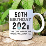 50th Birthday 2021 We Were Vaccinated Mug, 50 years Old Birthday Mug, 50th Birthday Gift