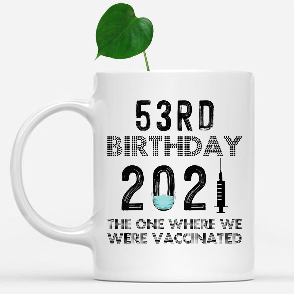 53rd Birthday 2021 We Were Vaccinated Mug, 53 years Old Birthday Mug, 53rd Birthday Gift