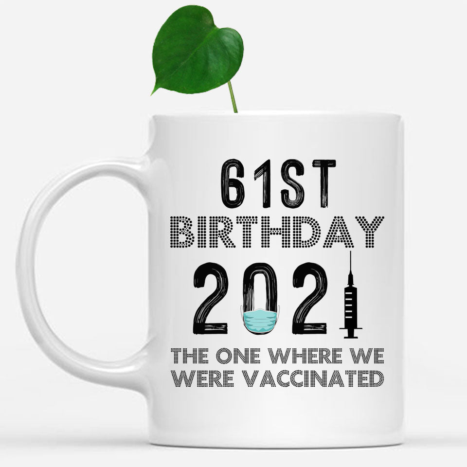 61st Birthday 2021 We Were Vaccinated Mug, 61 years Old Birthday Mug, 61st Birthday Gift