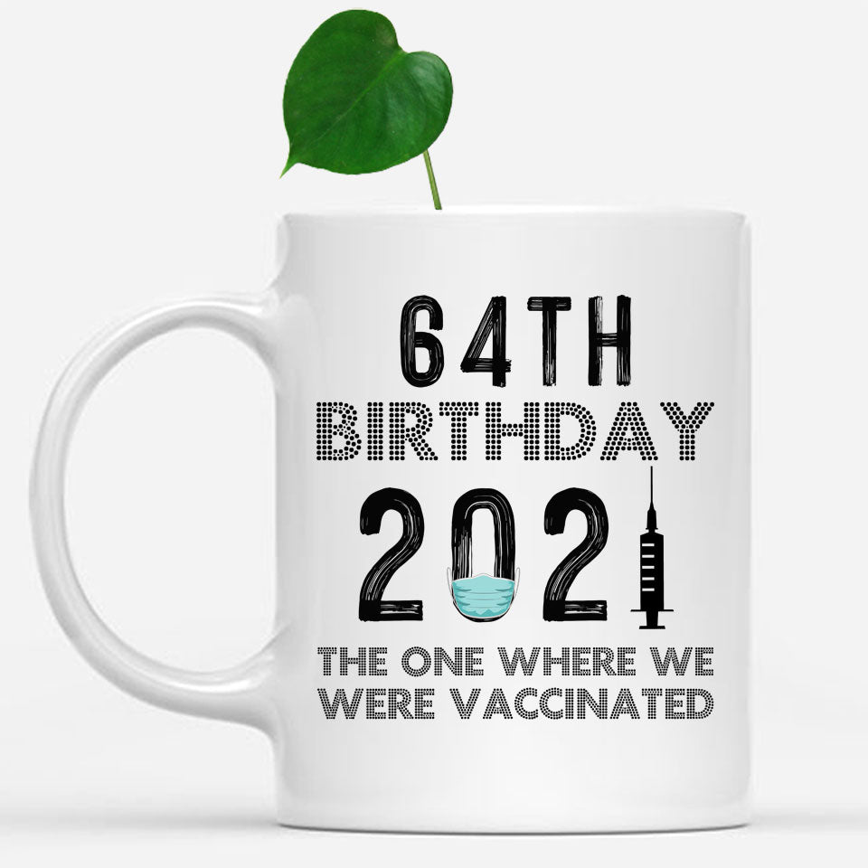 64th Birthday 2021 We Were Vaccinated Mug, 64 years Old Birthday Mug, 64th Birthday Gift