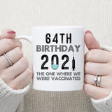 64th Birthday 2021 We Were Vaccinated Mug, 64 years Old Birthday Mug, 64th Birthday Gift