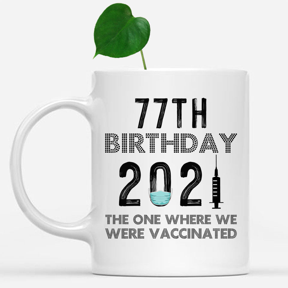 77th Birthday 2021 We Were Vaccinated Mug, 77 years Old Birthday Mug, 77th Birthday Gift