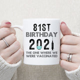 81st Birthday 2021 We Were Vaccinated Mug, 81 years Old Birthday Mug, 81st Birthday Gift