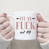 Fit As Fuck At 19 Birthday Mug, 19th Birthday Gift, 19 years Birthday Mug, Funny Mug