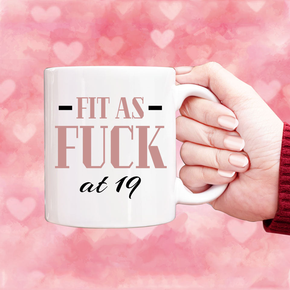 Fit As Fuck At 19 Birthday Mug, 19th Birthday Gift, 19 years Birthday Mug, Funny Mug