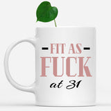 Fit As Fuck At 31 Birthday Mug, 31st Birthday Gift, 31 years Birthday Mug, Funny Mug