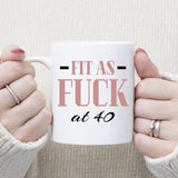 Fit As Fuck At 40 Birthday Mug, 40th Birthday Gift, 40 years Birthday Mug, Funny Mug