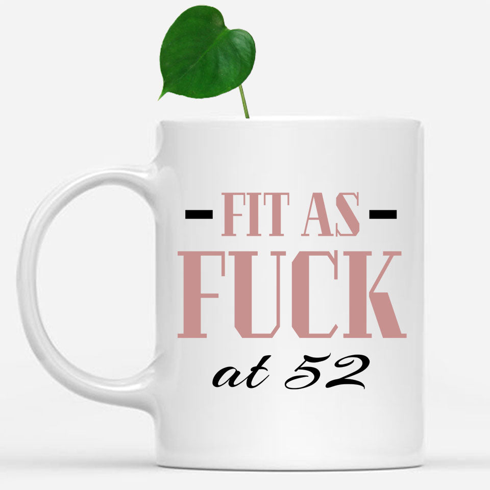 Fit As Fuck At 52 Birthday Mug, 52nd Birthday Gift, 52 years Birthday Mug, Funny Mug
