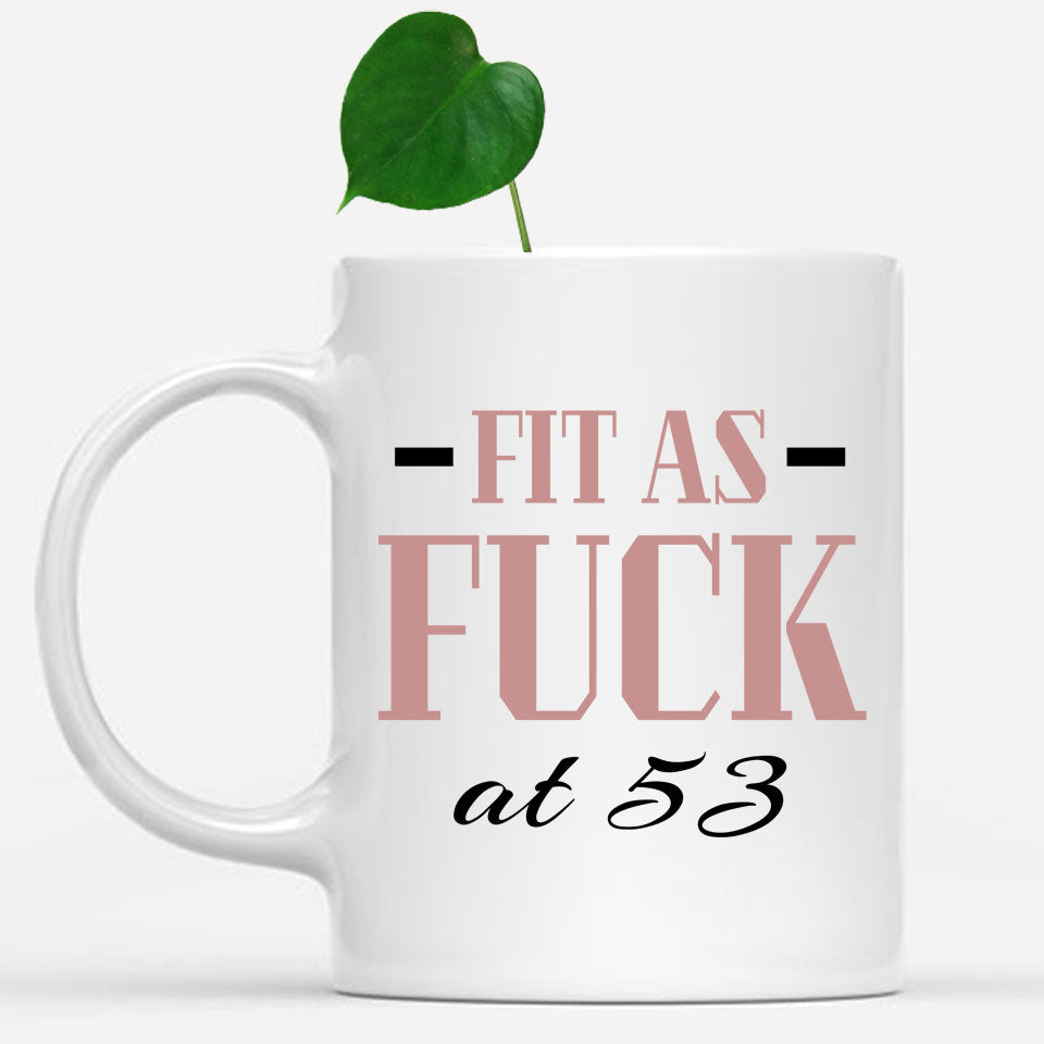Fit As Fuck At 53 Birthday Mug, 53rd Birthday Gift, 53 years Birthday Mug, Funny Mug