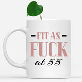 Fit As Fuck At 55 Birthday Mug, 55th Birthday Gift, 55 years Birthday Mug, Funny Mug