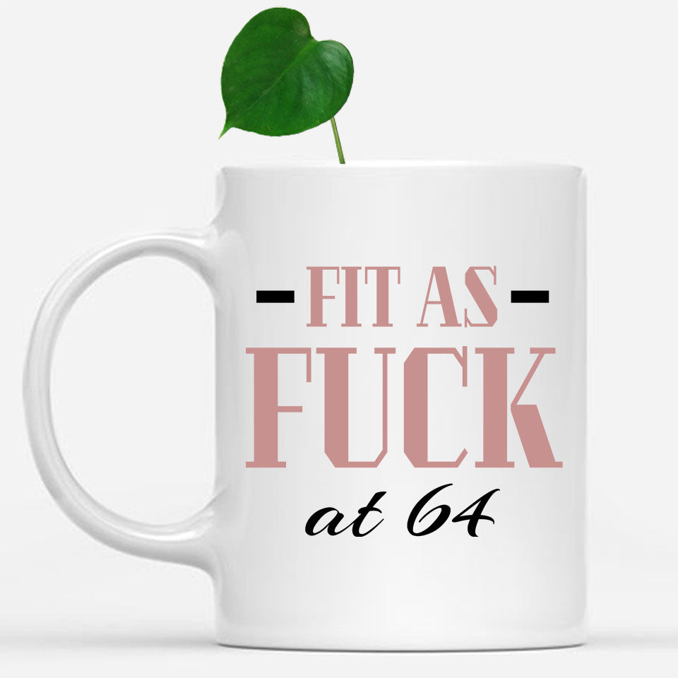 Fit As Fuck At 64 Birthday Mug, 64th Birthday Gift, 64 years Birthday Mug, Funny Mug