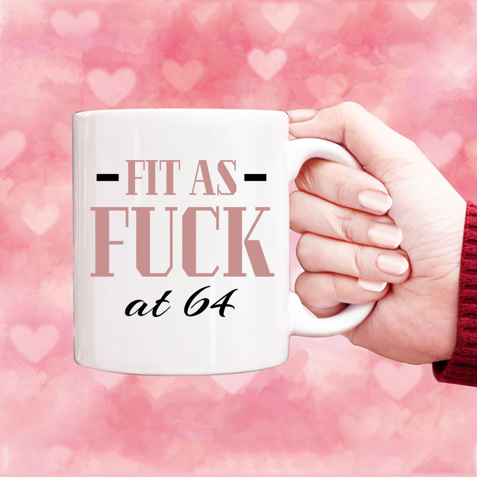 Fit As Fuck At 64 Birthday Mug, 64th Birthday Gift, 64 years Birthday Mug, Funny Mug