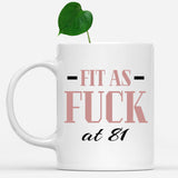 Fit As Fuck At 81 Birthday Mug, 81st Birthday Gift, 81 years Birthday Mug, Funny Mug