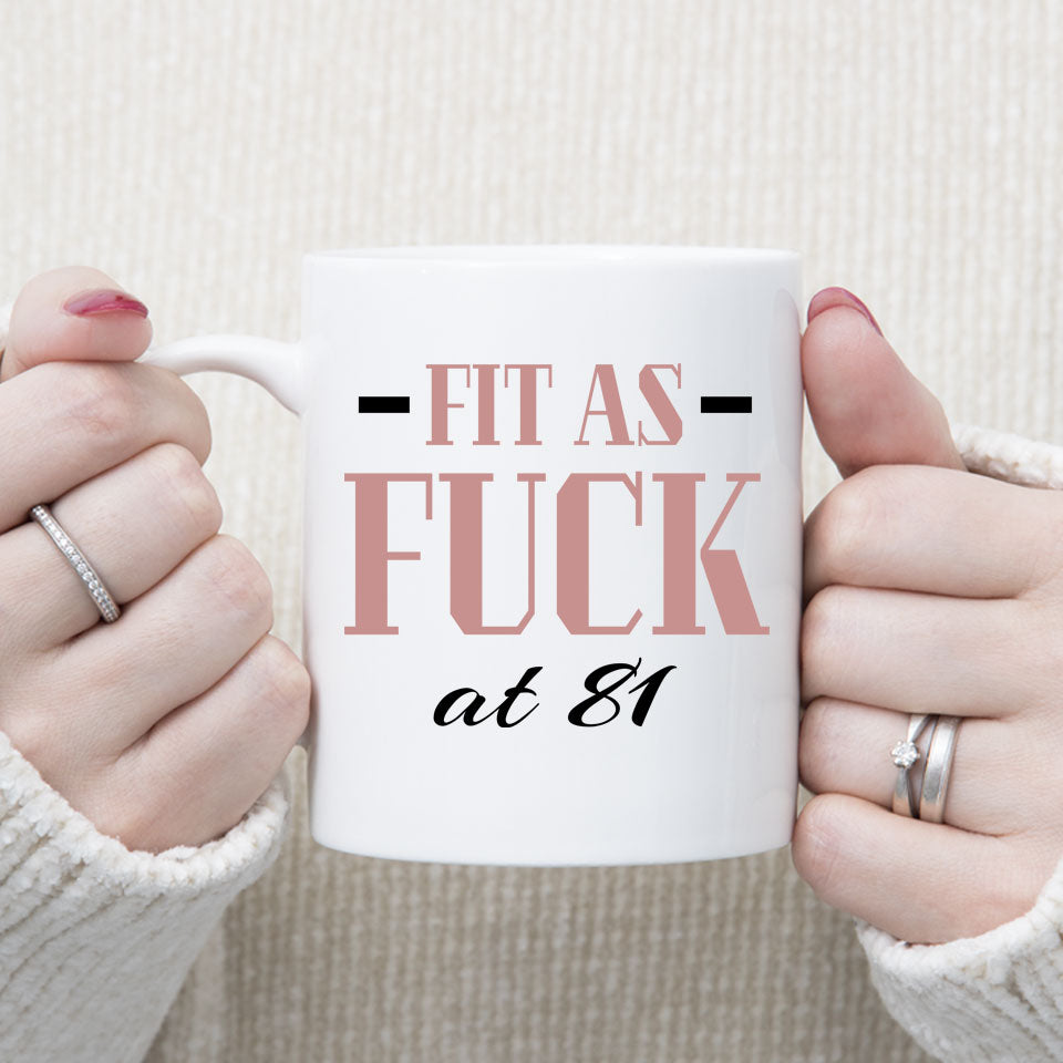 Fit As Fuck At 81 Birthday Mug, 81st Birthday Gift, 81 years Birthday Mug, Funny Mug