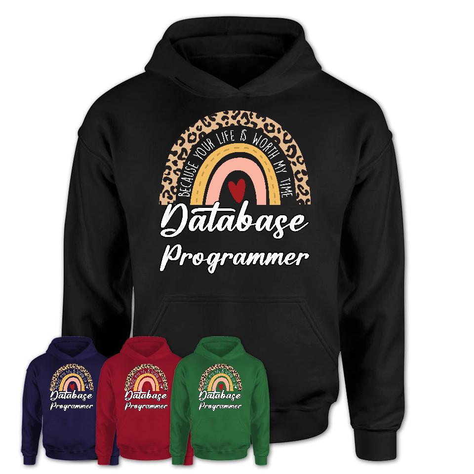 Database Programmer Because Your Life Worth My Time Rainbow T-Shirt