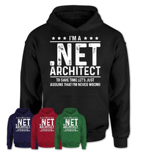 Funny .Net Architect Never Wrong T-Shirt, New Job Gift for Coworker