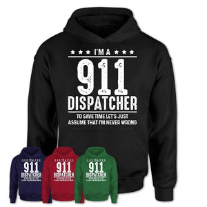 Funny 911 Dispatcher Never Wrong T-Shirt, New Job Gift for Coworker