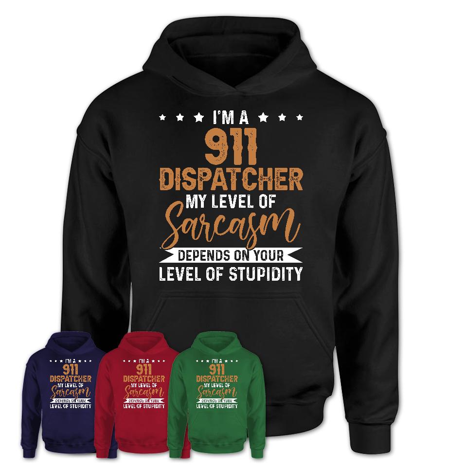 Funny 911 Dispatcher Shirt My Level of Sarcasm Depends on Your Level Of Stupidity T Shirt