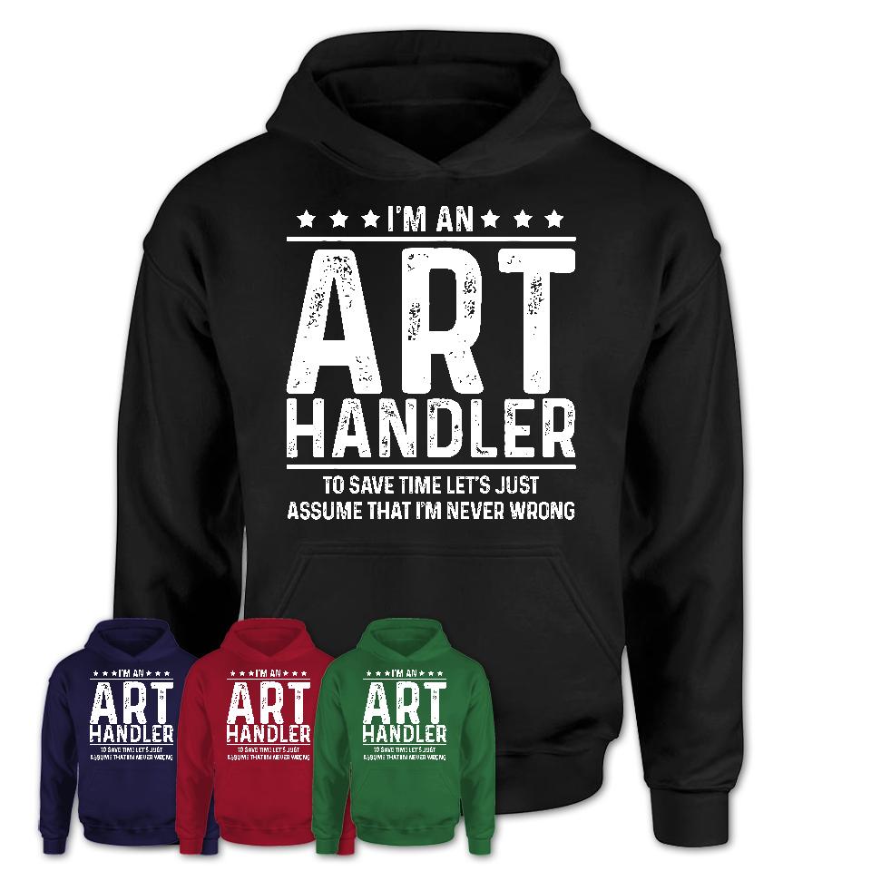 Funny Art Handler Never Wrong T-Shirt, New Job Gift for Coworker