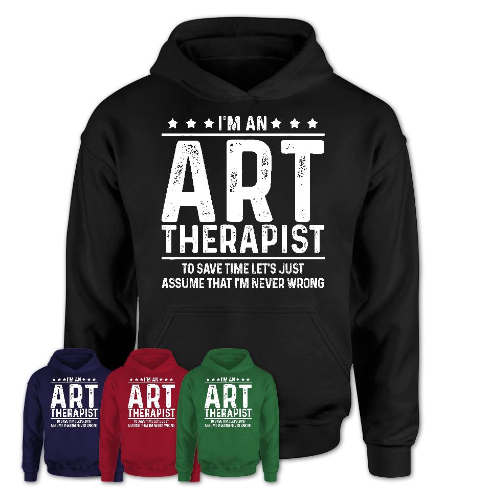 Funny Art Therapist Never Wrong T-Shirt, New Job Gift for Coworker