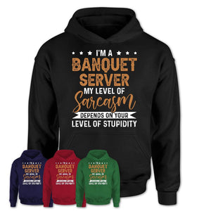 Funny Banquet Server Shirt My Level of Sarcasm Depends on Your Level Of Stupidity T Shirt