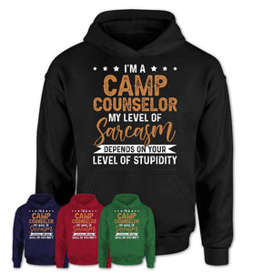 Funny Camp Counselor Shirt My Level of Sarcasm Depends on Your Level Of Stupidity T Shirt