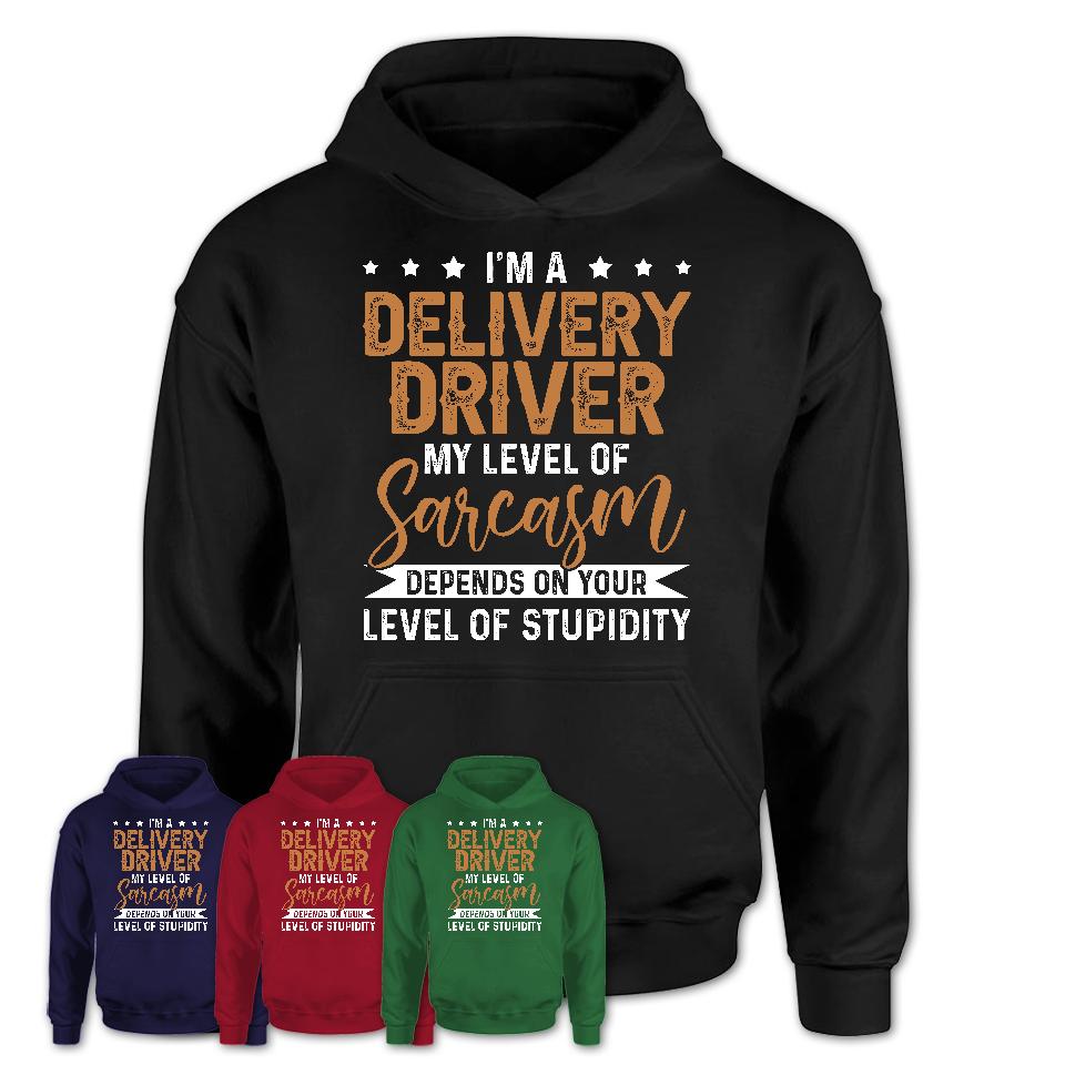 Funny Delivery Driver Shirt My Level of Sarcasm Depends on Your Level Of Stupidity T Shirt