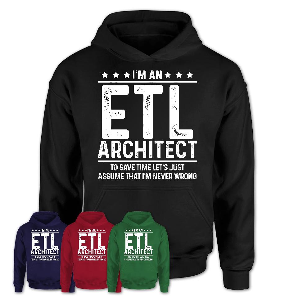 Funny Etl Architect Never Wrong T-Shirt, New Job Gift for Coworker