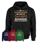 Funny Hairdresser Shirt My Level of Sarcasm Depends on Your Level Of Stupidity T Shirt