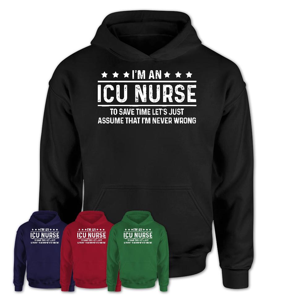 Funny ICU Nurse Never Wrong T-Shirt, New Job Gift for Coworker
