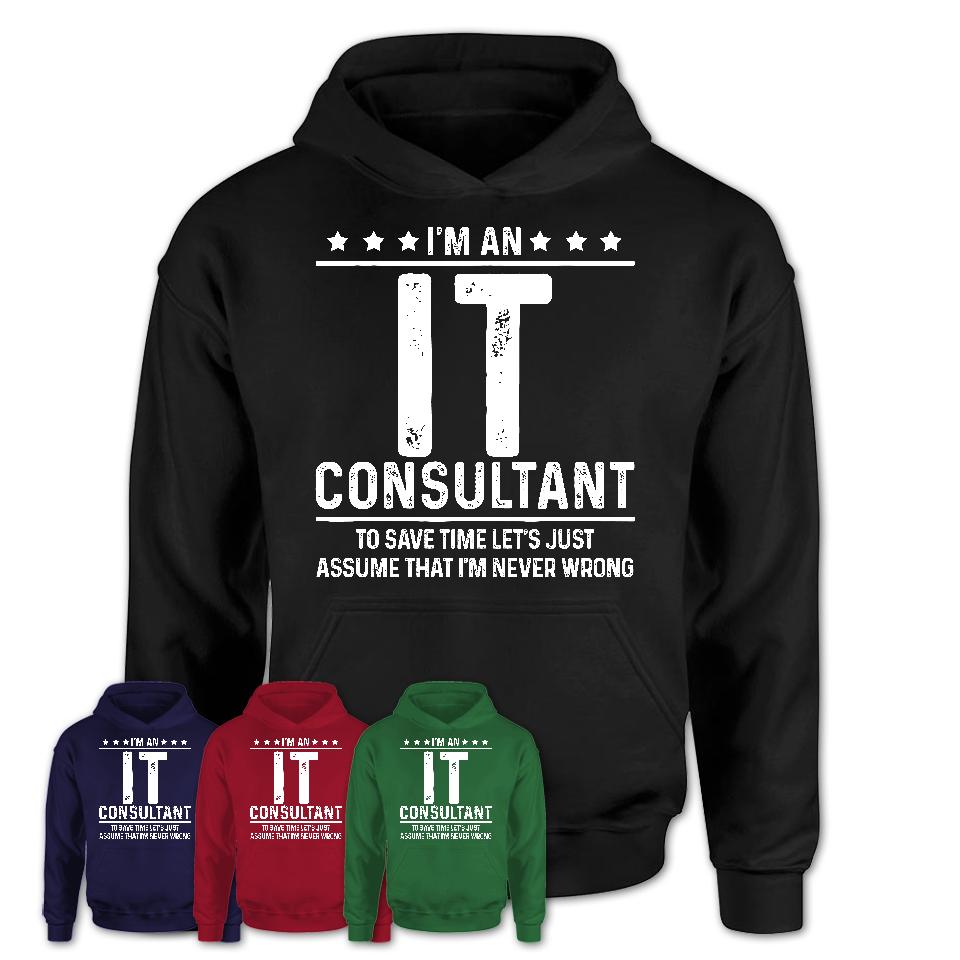 Funny It Consultant Never Wrong T-Shirt, New Job Gift for Coworker