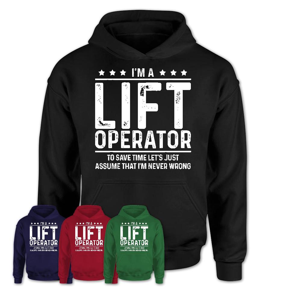 Funny Lift Operator Never Wrong T-Shirt, New Job Gift for Coworker