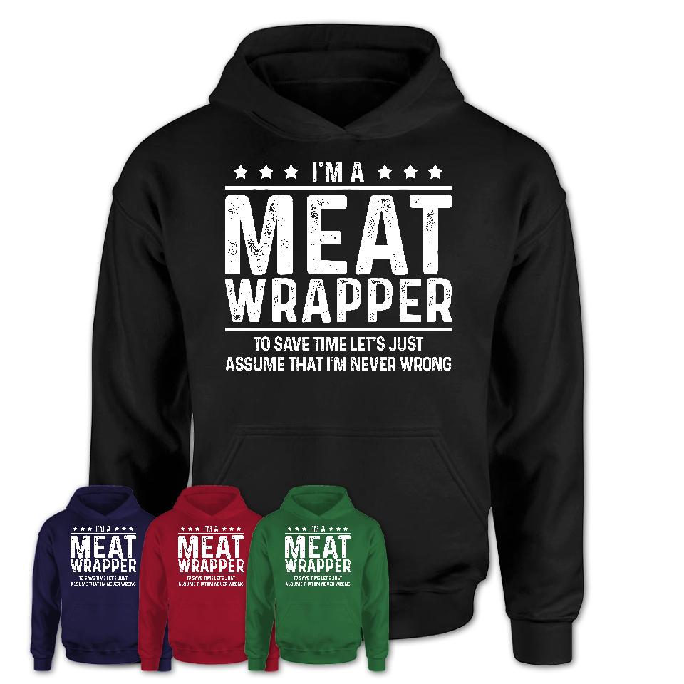 Funny Meat Wrapper Never Wrong T-Shirt, New Job Gift for Coworker