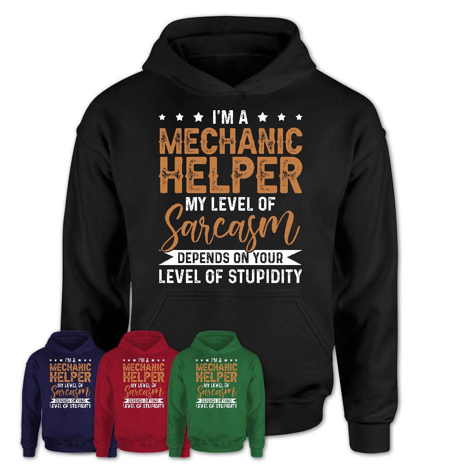 Funny Mechanic Helper Shirt My Level of Sarcasm Depends on Your Level Of Stupidity T Shirt