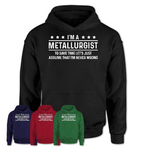 Funny Metallurgist Never Wrong T-Shirt, New Job Gift for Coworker