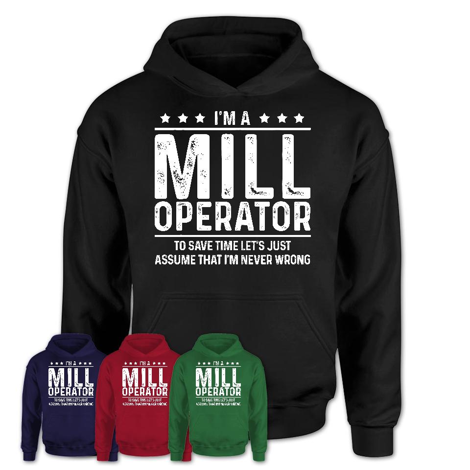 Funny Mill Operator Never Wrong T-Shirt, New Job Gift for Coworker