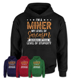 Funny Miner Shirt My Level of Sarcasm Depends on Your Level Of Stupidity T Shirt