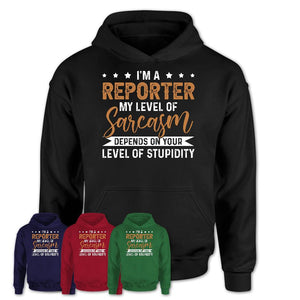 Funny Reporter Shirt My Level of Sarcasm Depends on Your Level Of Stupidity T Shirt