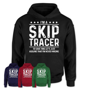 Funny Skip Tracer Never Wrong T-Shirt, New Job Gift for Coworker