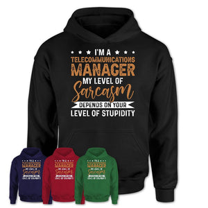 Funny Telecommunications Manager Shirt My Level of Sarcasm Depends on Your Level Of Stupidity T Shirt