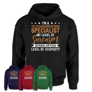 Funny Telecommunications Specialist Shirt My Level of Sarcasm Depends on Your Level Of Stupidity T Shirt