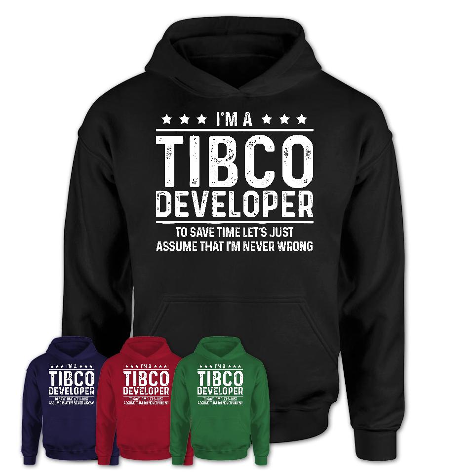 Funny Tibco Developer Never Wrong T-Shirt, New Job Gift for Coworker